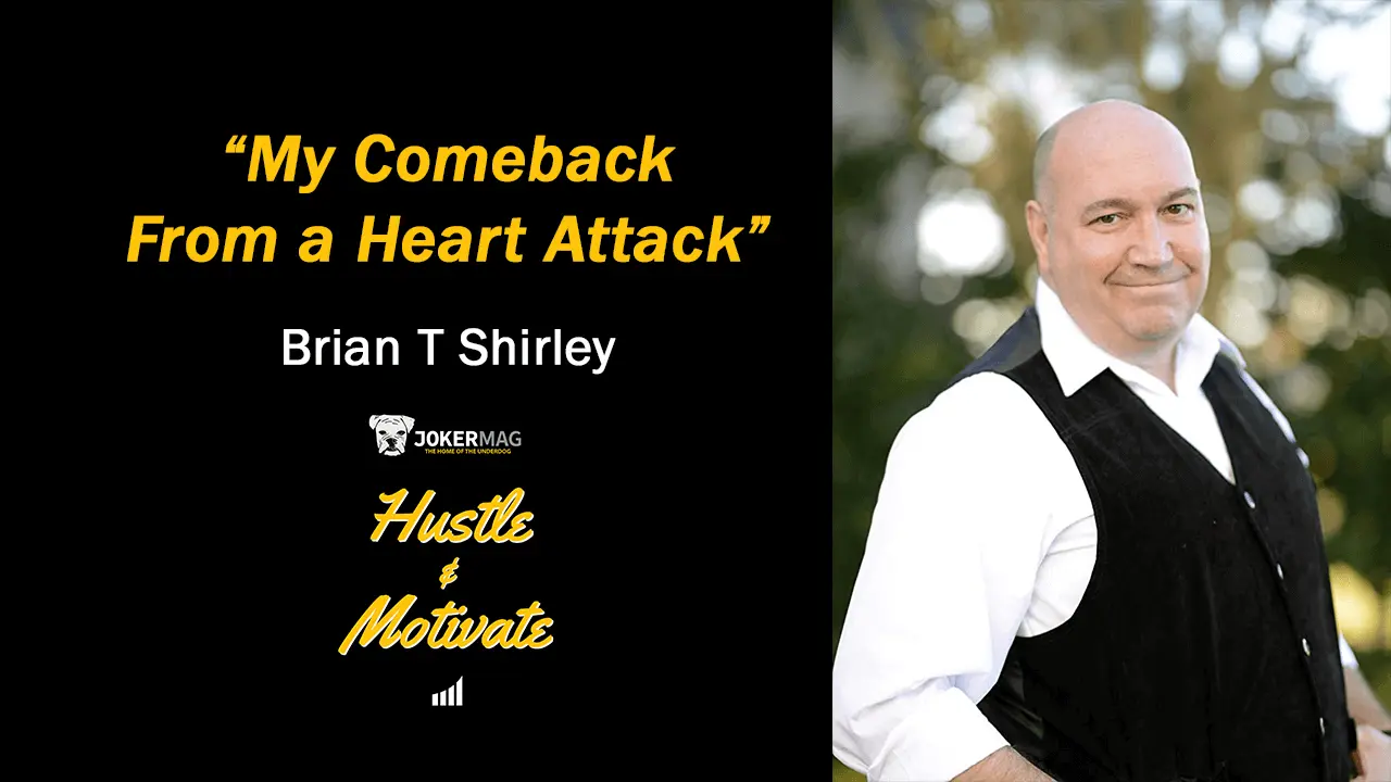 My Comeback From a Heart Attack with Comedian and Actor Brian T Shirley, interview on Hustle & Motivate, a podcast presented by JokerMag.com, the home of the underdog