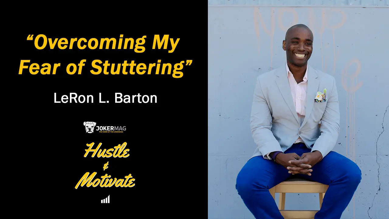 LeRon L. Barton talks about how he overcame his fear of stuttering on Hustle & Motivate, a podcast presented by JokerMag.com, the home of the underdog