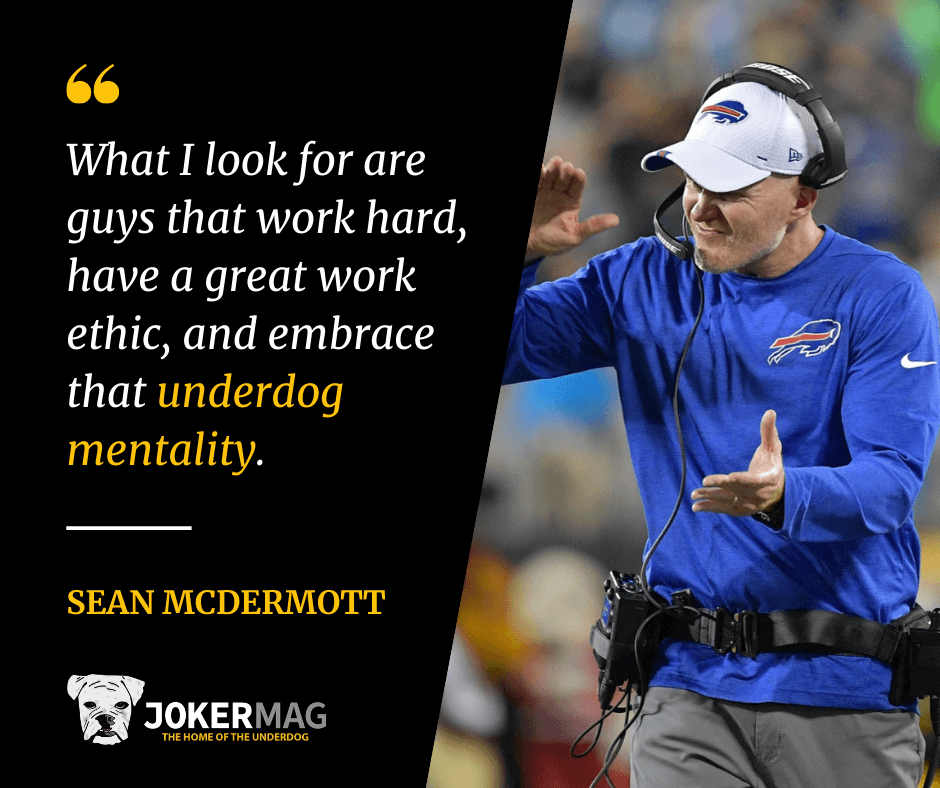 Sean McDermott is a coach who wants players with the underdog mentality