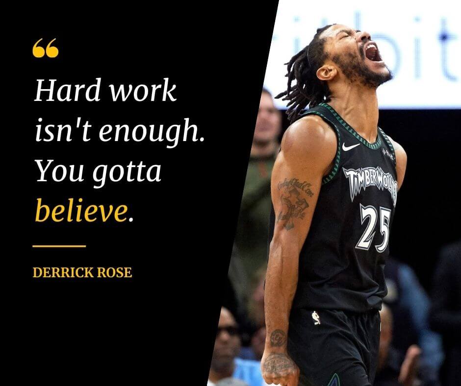 Derrick Rose quote that says "Hard work isn't enough. You gotta believe."