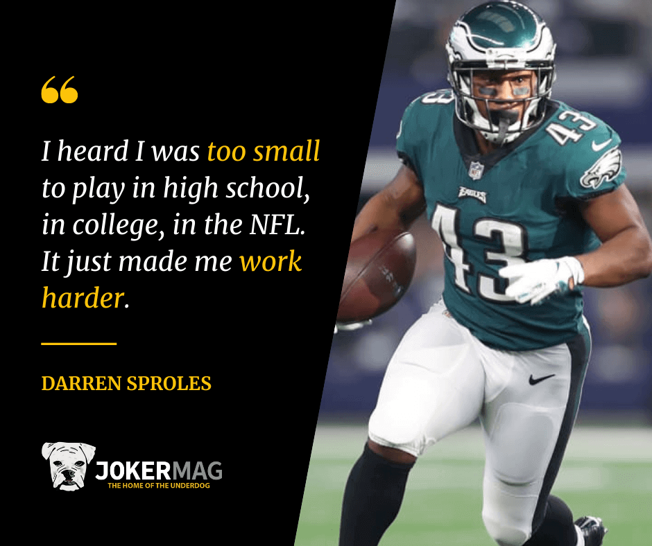 An inspiring quote from Darren Sproles that says: "I heard I was too small to play in high school, in college, in the NFL. It just made me work harder."
