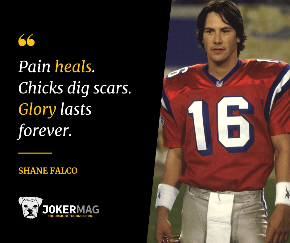 Shane Falco's quote "Pain heals. Chicks dig scars. Glory lasts forever." in The Replacements