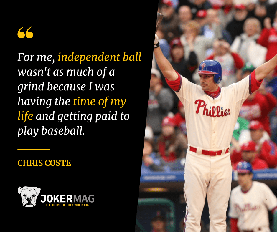 Chris Coste's quote about his time in independent baseball during an interview with Joker Mag