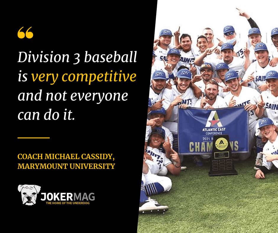 Quote from Marymount University head baseball coach Michael Cassidy that reads "Division 3 baseball is very competitive and not everyone can do it."
