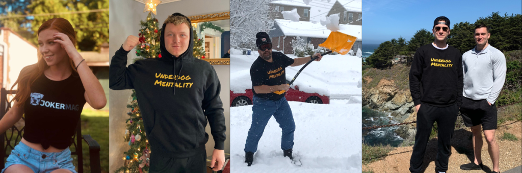 Some of our readers are shown wearing our Underdog Mentality gear, including hoodies and crewneck sweatshirts