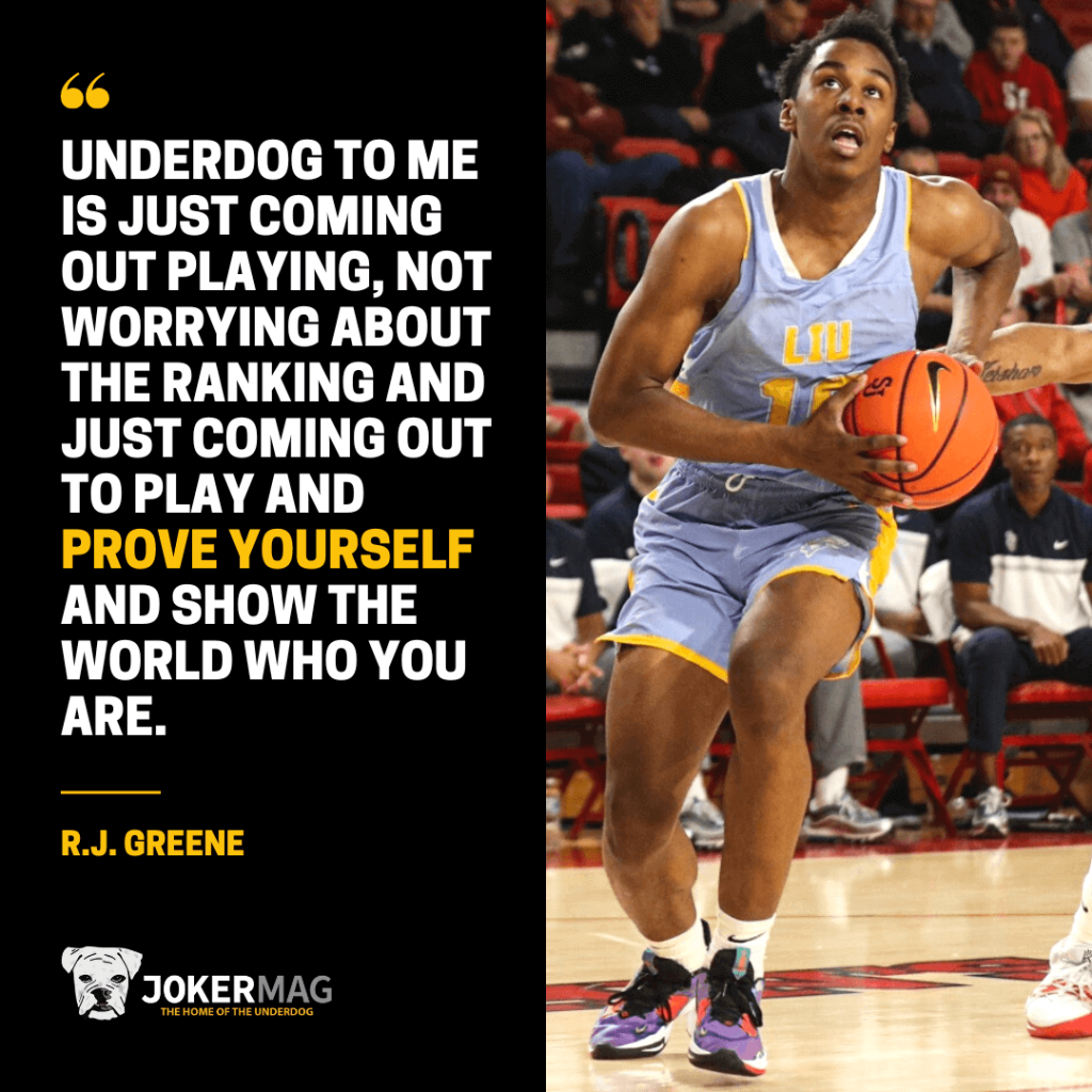 LIU men's basketball guard R.J. Greene says, "Underdog to me is just coming out playing, not worrying about the ranking and just coming out to play and prove yourself and show the world who you are."