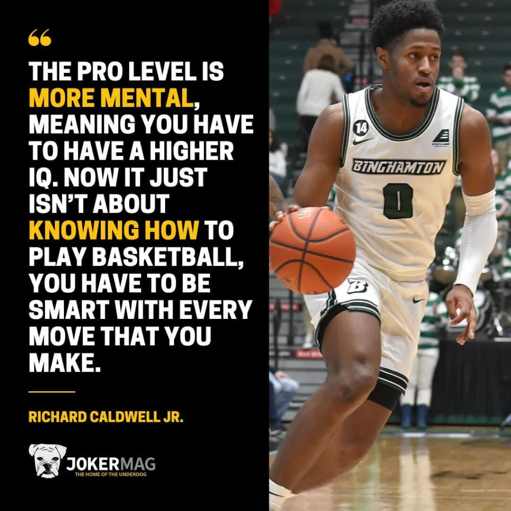 Richard Caldwell Jr. says, "The pro level is more mental, meaning you have to have a higher IQ. Now it just isn’t about knowing how to play basketball, you have to be smart with every move that you make."