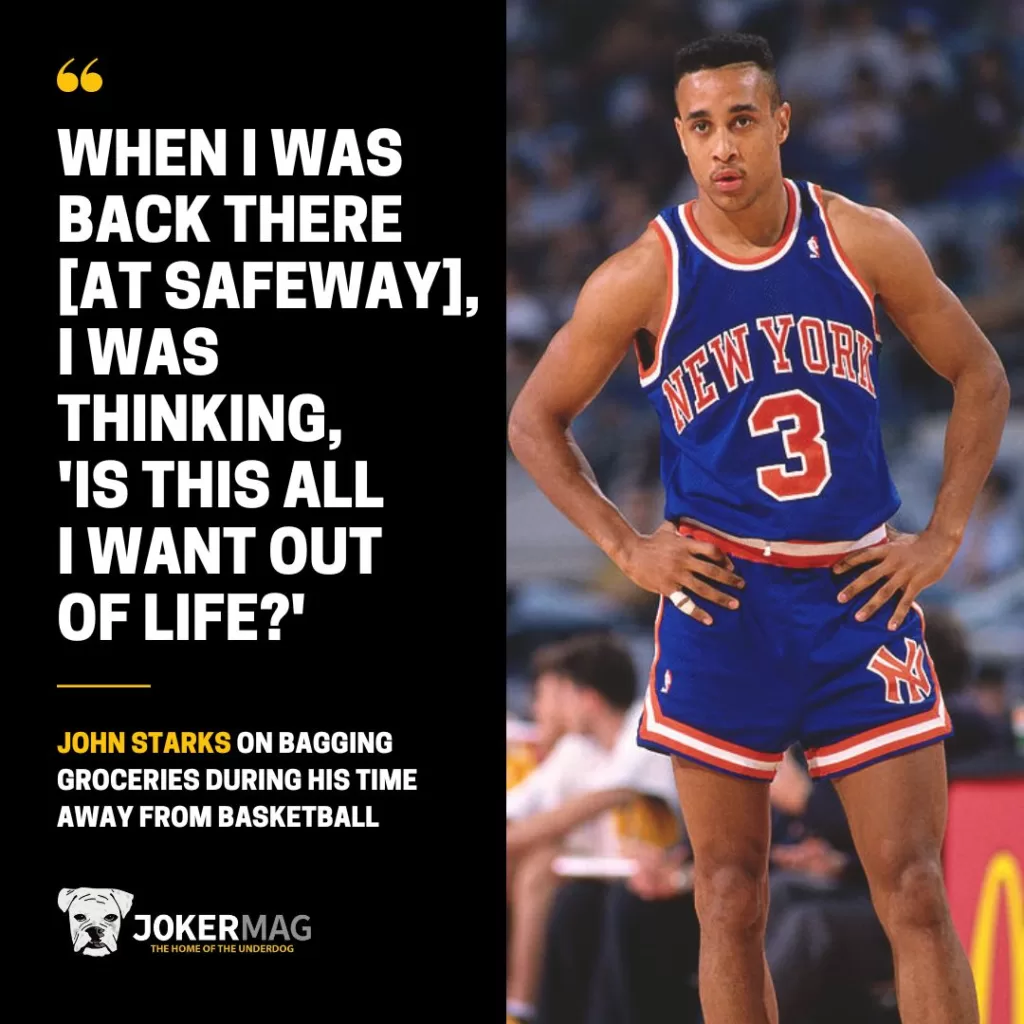 John Starks on bagging groceries during his time away from basketball: "When I was back there [at Safeway], I was thinking 'Is this all I want out of life.'"