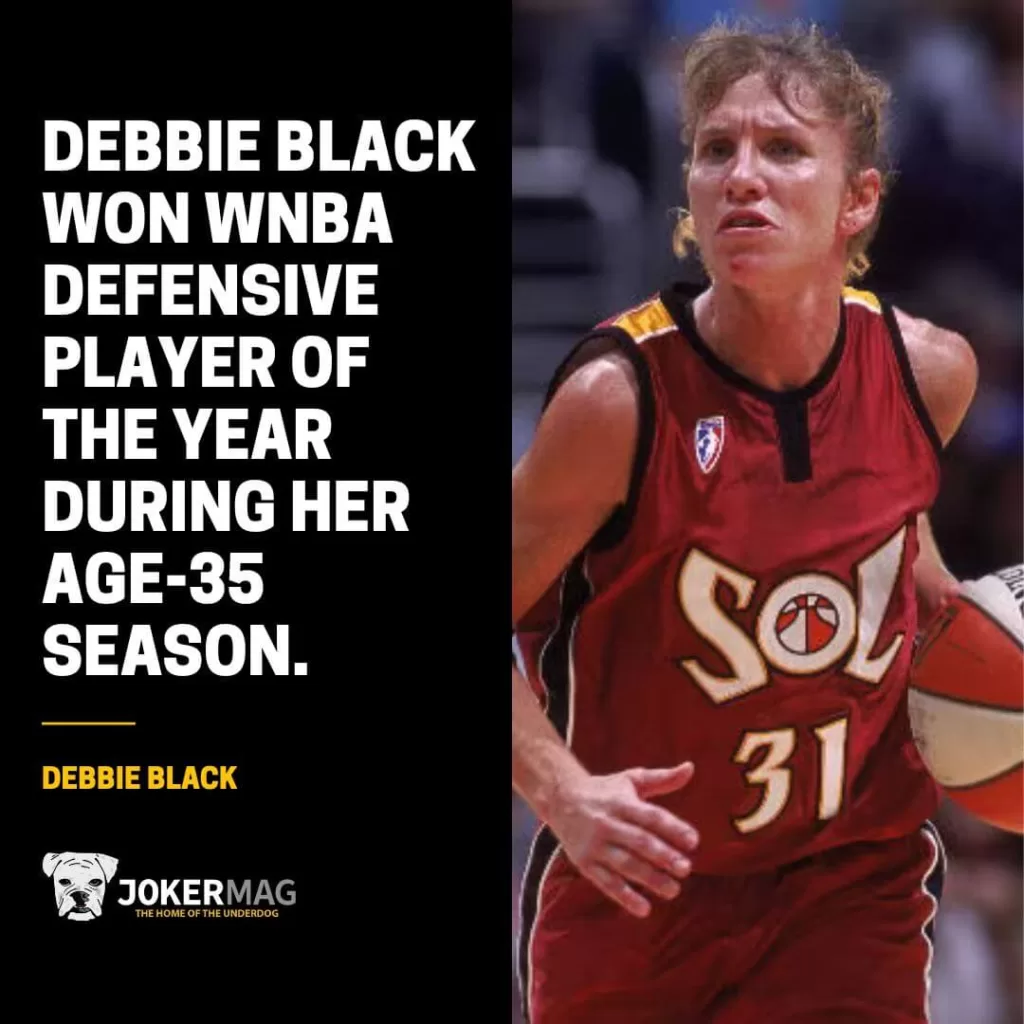 Debbie Black won WNBA Defensive Player of the Year during her age-35 season.