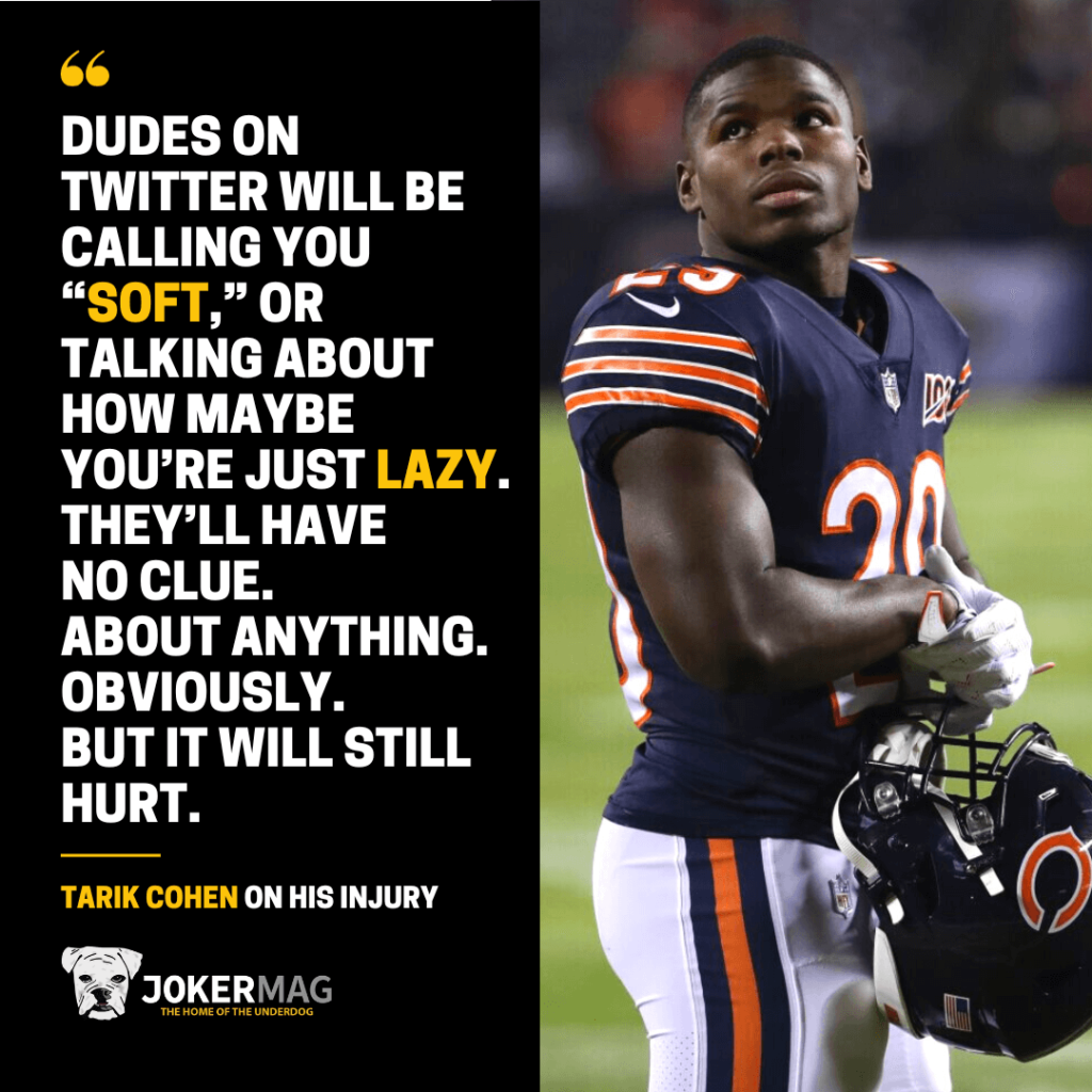 5'6" RB Tarik Cohen on his injury: "Dudes on Twitter will be calling you “soft,” or talking about how maybe you’re just lazy. They’ll have no clue. About anything. Obviously. But it will still hurt."