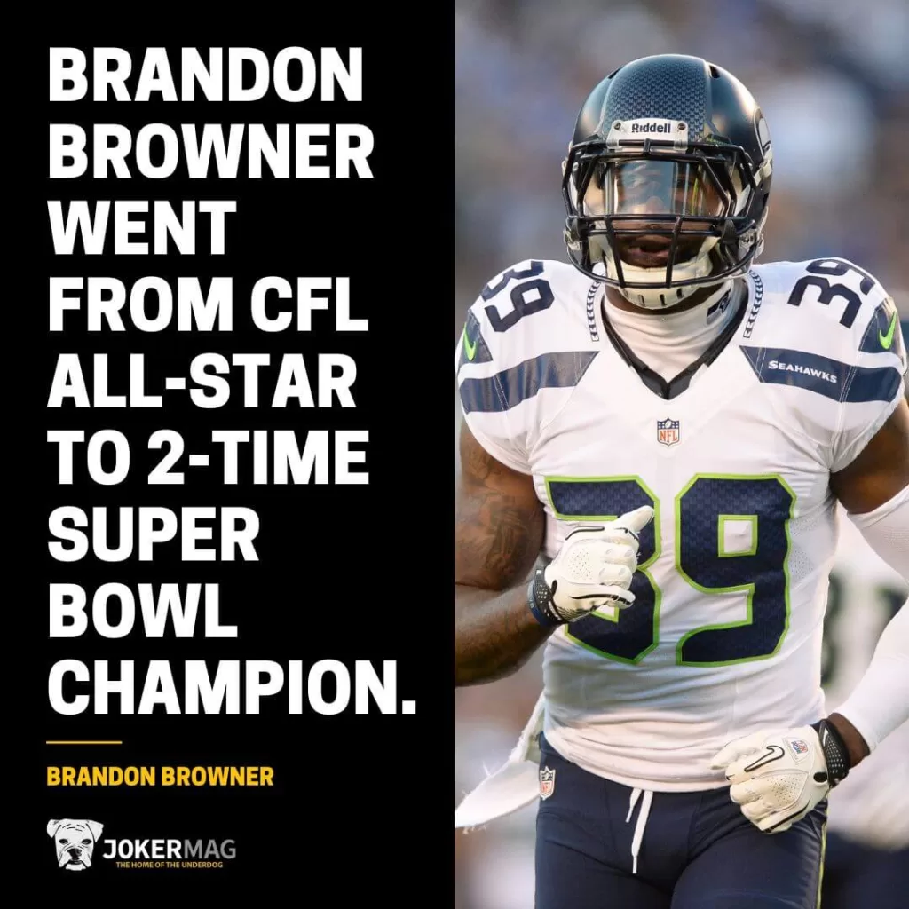 Brandon Browner went from CFL All-Star to 2-time Super Bowl Champion.