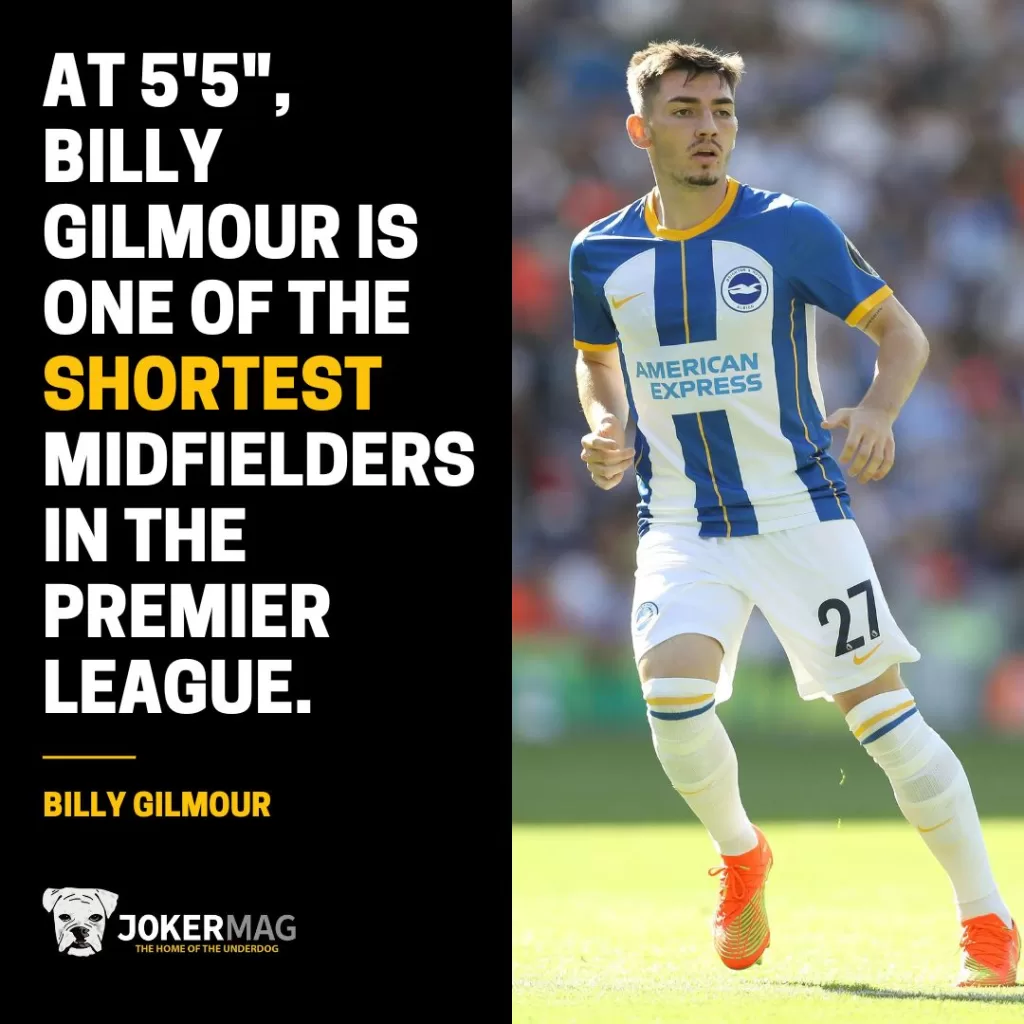 At 5'5", Billy Gilmour is one of the shortest midfielders in the premier league.