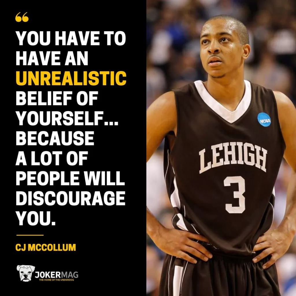 CJ McCollum quote that reads: You have to have an unrealistic belief of yourself...because a lot of people will discourage you.