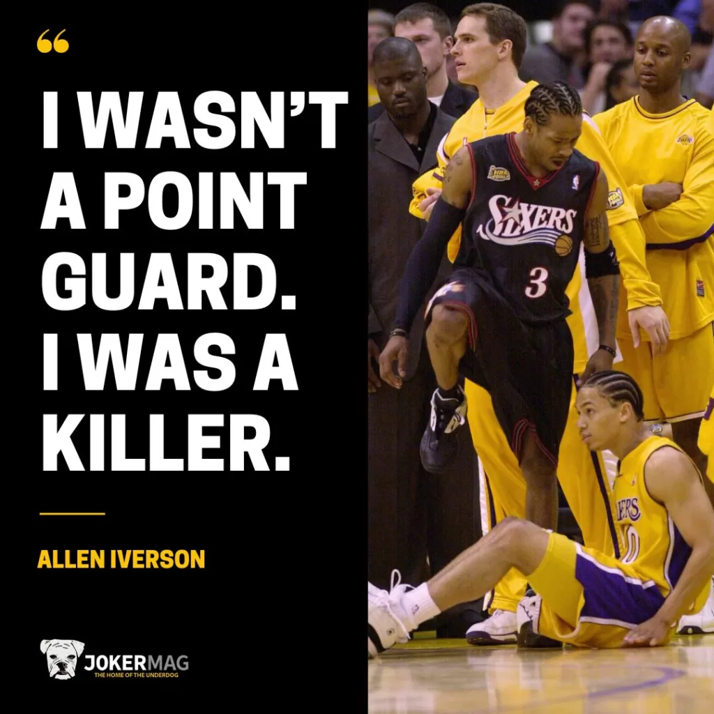 Allen Iverson quote that says "I wasn't a point guard. I was a killer."