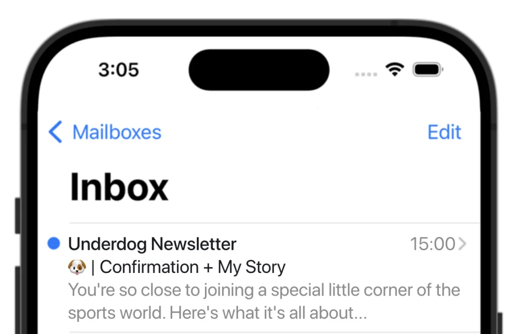 A screenshot of my confirmation email in an iPhone's Mail inbox. From: Underdog Newsletter. Subject: 🐶 | Confirmation + My Story. Preview text: You're so close to joining a special little corner of the sports world. Here's what it's all about...