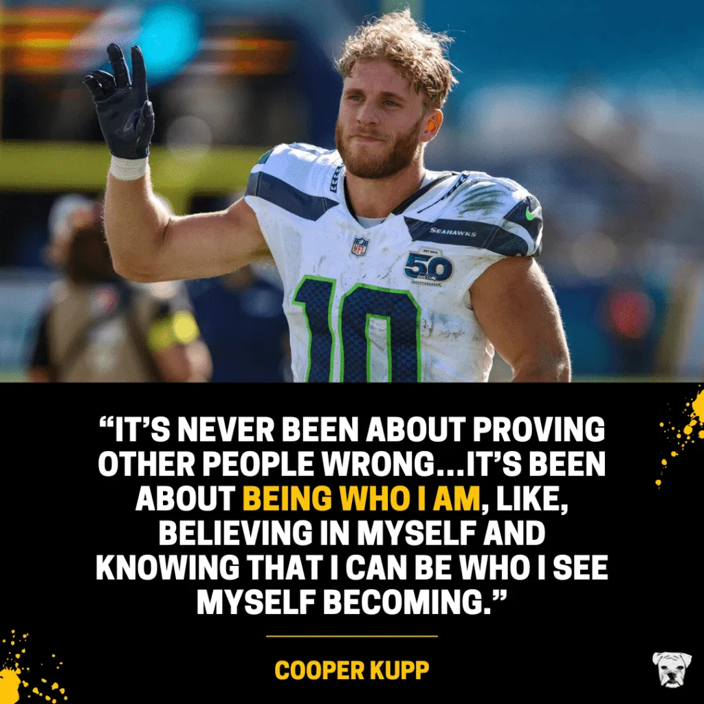 Cooper Kupp quote: "It’s never been about proving other people wrong…it’s been about being who I am, like, believing in myself and knowing that I can be who I see myself becoming."