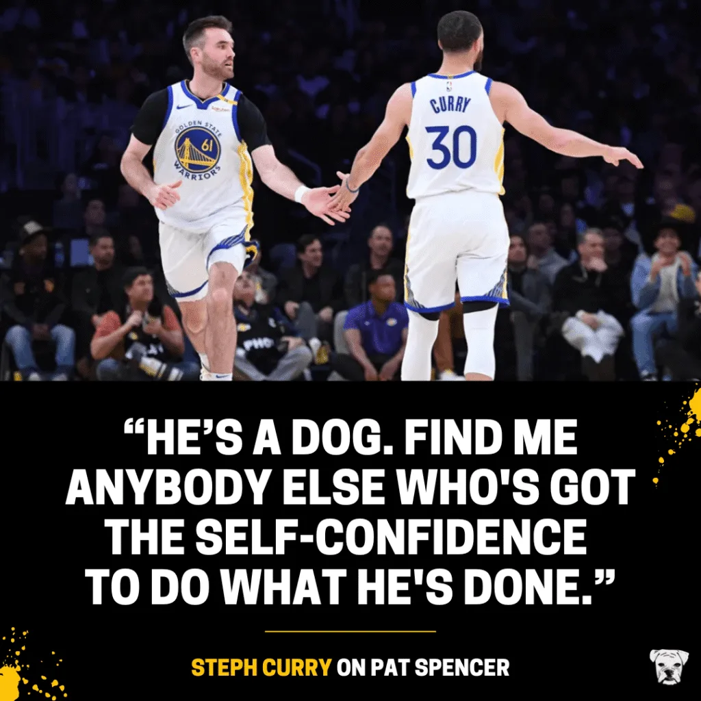A quote from Steph Curry about Pat Spencer: “He’s a dog. Find me anybody else who's got the self-confidence to do what he's done.”