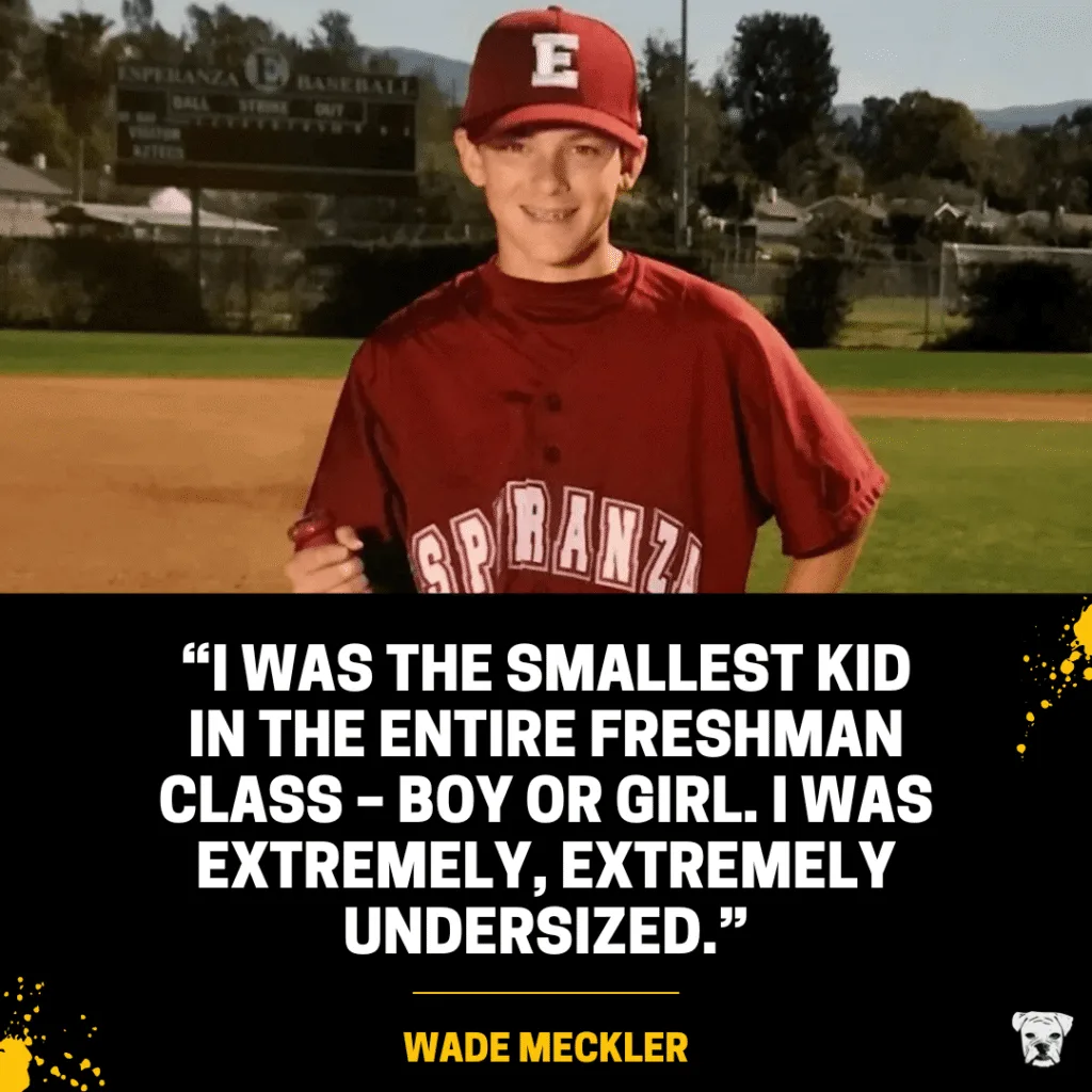 Wade Meckler on his height in high school: "I was the smallest kid in the entire freshman class – boy or girl. I was extremely, extremely undersized."